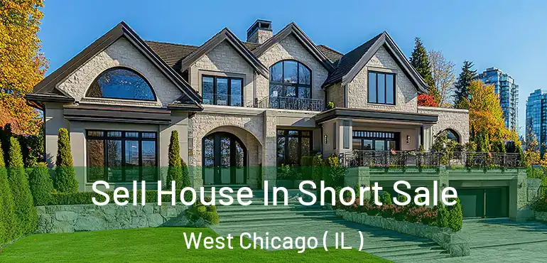  Sell House In Short Sale West Chicago ( IL )