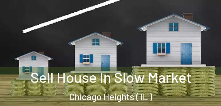  Sell House In Slow Market Chicago Heights ( IL )