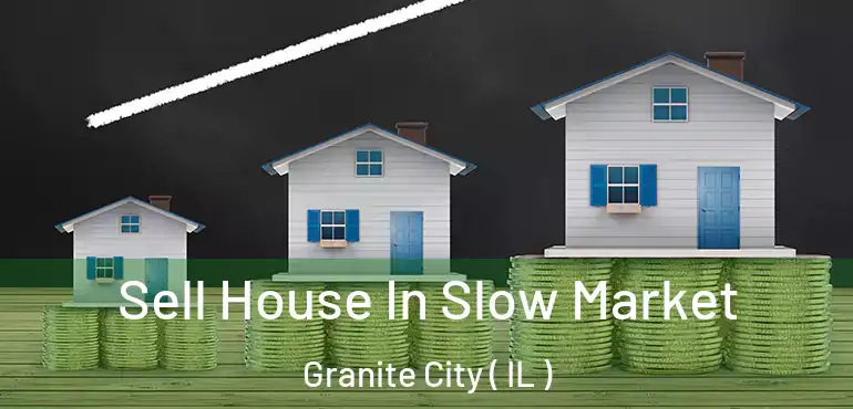  Sell House In Slow Market Granite City ( IL )