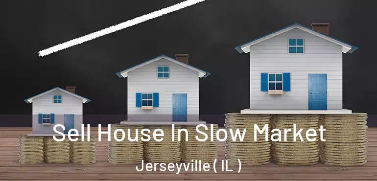  Sell House In Slow Market Jerseyville ( IL )