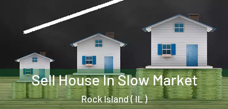  Sell House In Slow Market Rock Island ( IL )