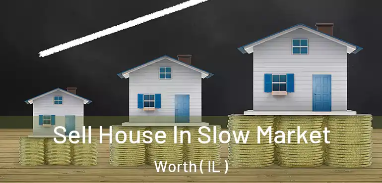  Sell House In Slow Market Worth ( IL )