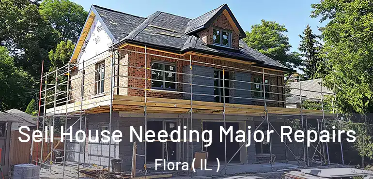  Sell House Needing Major Repairs Flora ( IL )