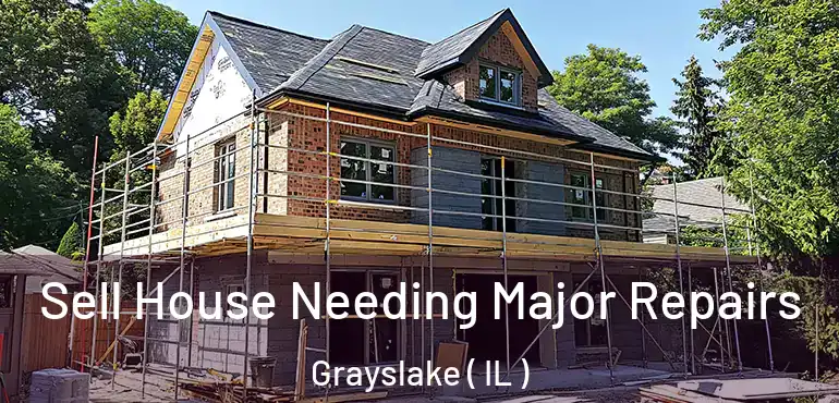  Sell House Needing Major Repairs Grayslake ( IL )