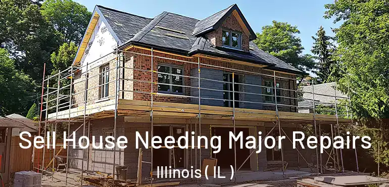  Sell House Needing Major Repairs Illinois ( IL )