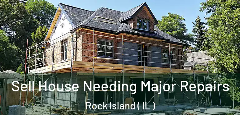  Sell House Needing Major Repairs Rock Island ( IL )