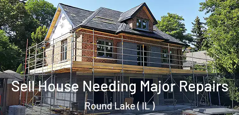  Sell House Needing Major Repairs Round Lake ( IL )