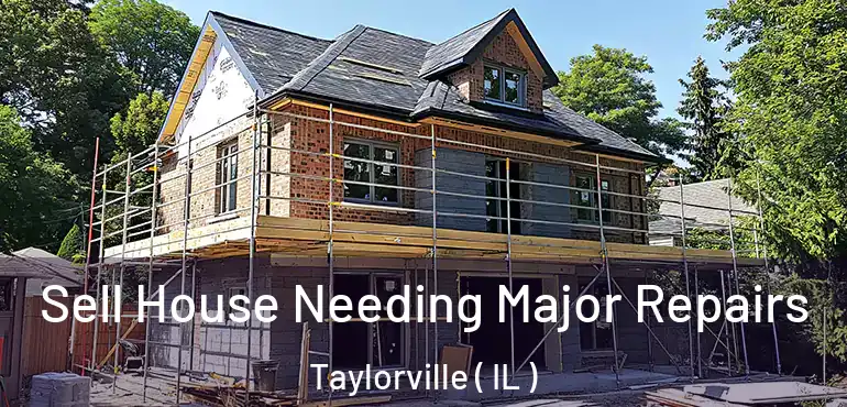  Sell House Needing Major Repairs Taylorville ( IL )
