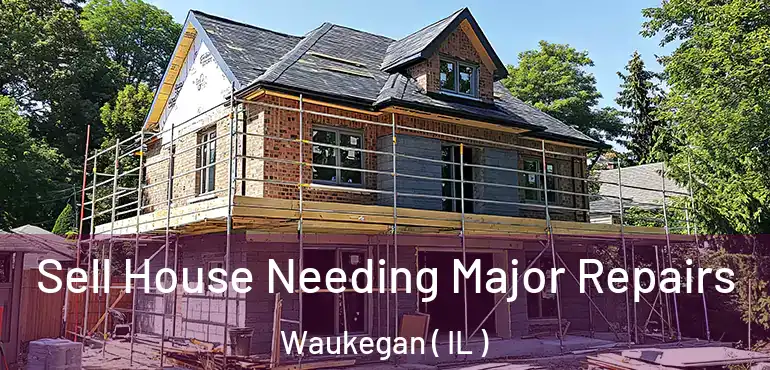  Sell House Needing Major Repairs Waukegan ( IL )