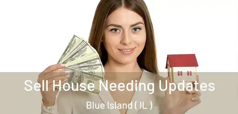  Sell House Needing Updates Blue Island ( IL )
