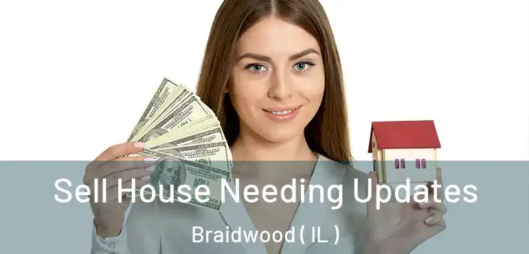  Sell House Needing Updates Braidwood ( IL )