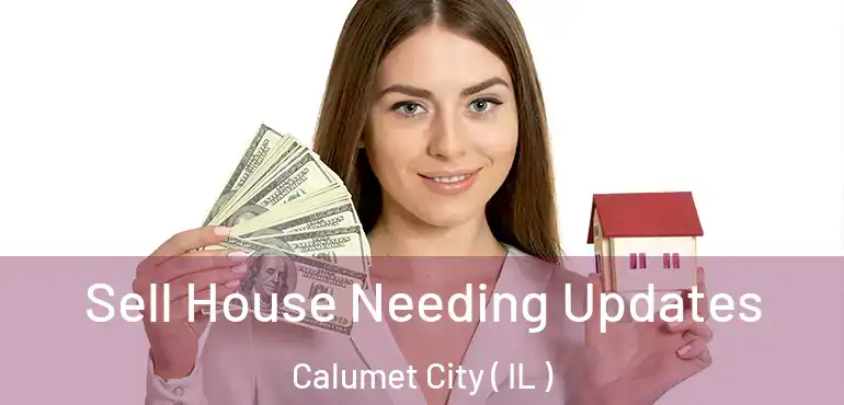  Sell House Needing Updates Calumet City ( IL )