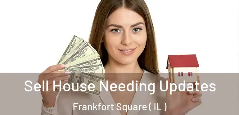  Sell House Needing Updates Frankfort Square ( IL )