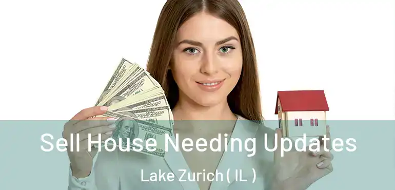 Sell House Needing Updates Lake Zurich ( IL )