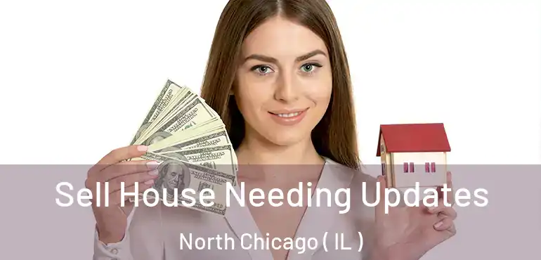  Sell House Needing Updates North Chicago ( IL )