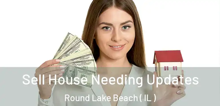  Sell House Needing Updates Round Lake Beach ( IL )
