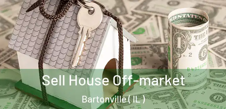  Sell House Off-market Bartonville ( IL )