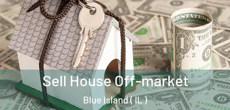  Sell House Off-market Blue Island ( IL )