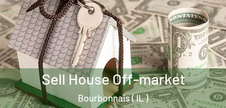 Sell House Off-market Bourbonnais ( IL )