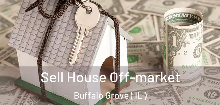  Sell House Off-market Buffalo Grove ( IL )