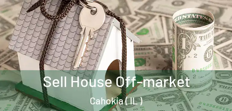  Sell House Off-market Cahokia ( IL )