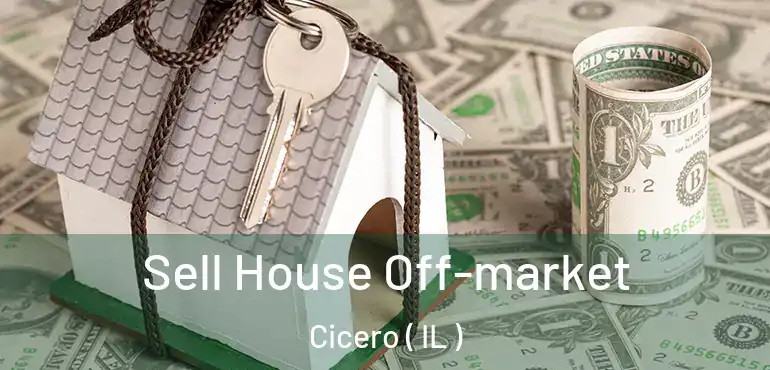  Sell House Off-market Cicero ( IL )
