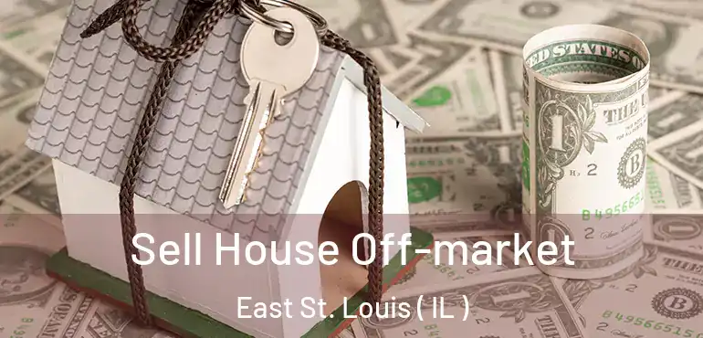  Sell House Off-market East St. Louis ( IL )