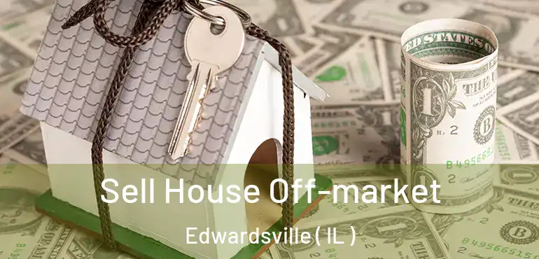  Sell House Off-market Edwardsville ( IL )