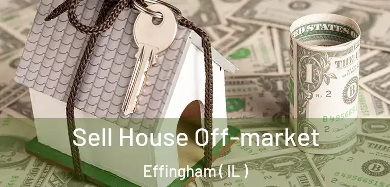  Sell House Off-market Effingham ( IL )