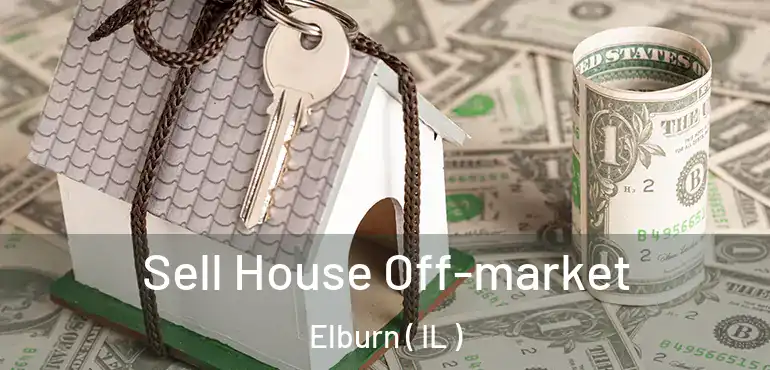  Sell House Off-market Elburn ( IL )