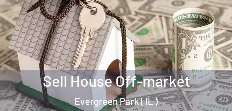  Sell House Off-market Evergreen Park ( IL )