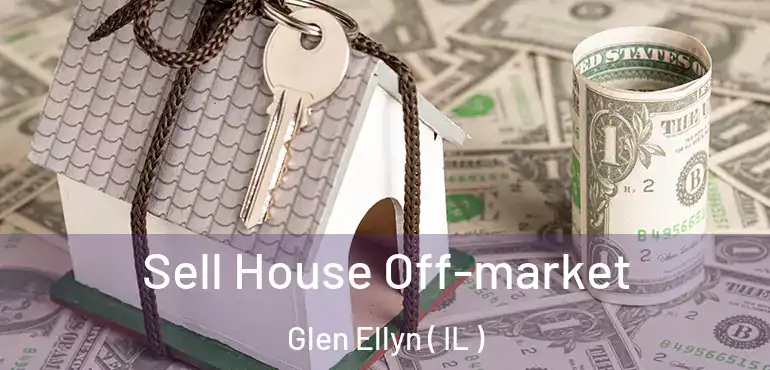  Sell House Off-market Glen Ellyn ( IL )