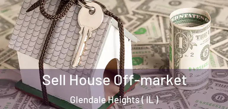  Sell House Off-market Glendale Heights ( IL )