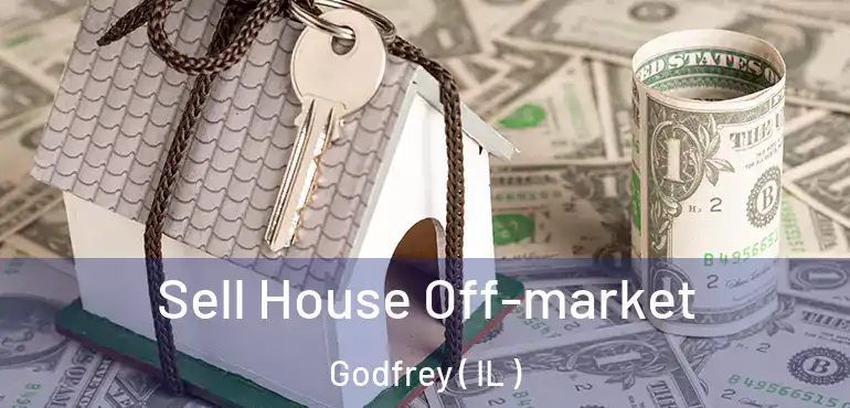  Sell House Off-market Godfrey ( IL )
