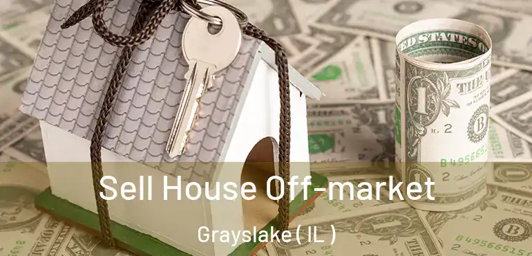  Sell House Off-market Grayslake ( IL )