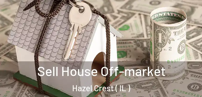  Sell House Off-market Hazel Crest ( IL )