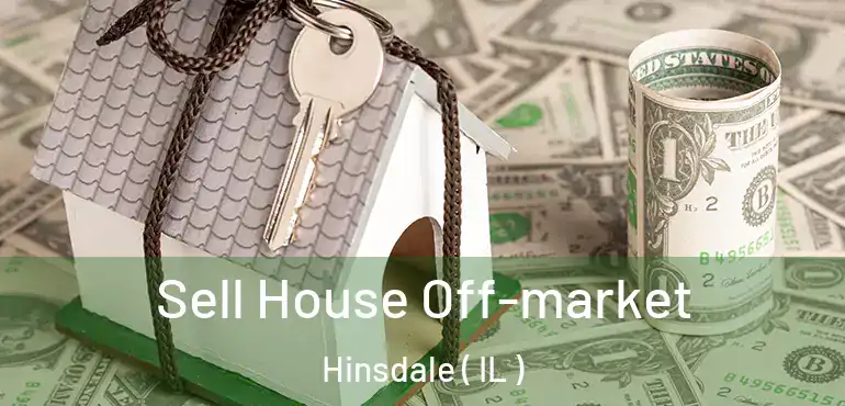  Sell House Off-market Hinsdale ( IL )