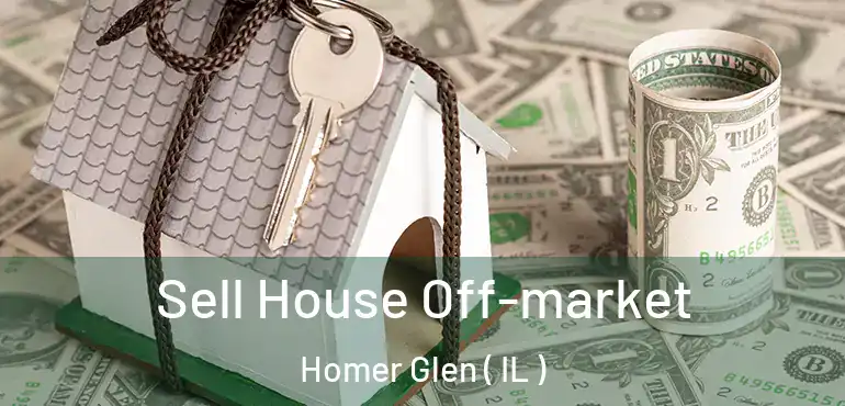  Sell House Off-market Homer Glen ( IL )