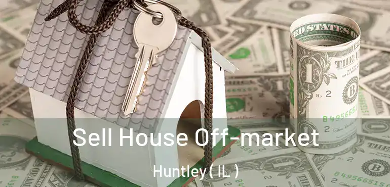  Sell House Off-market Huntley ( IL )