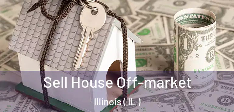  Sell House Off-market Illinois ( IL )