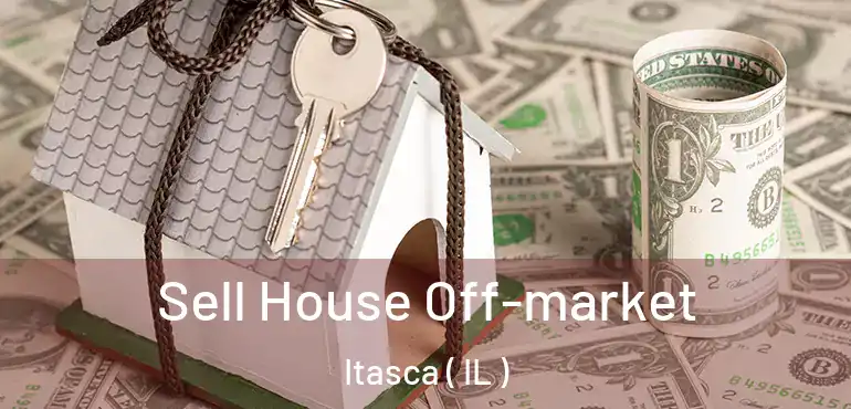  Sell House Off-market Itasca ( IL )