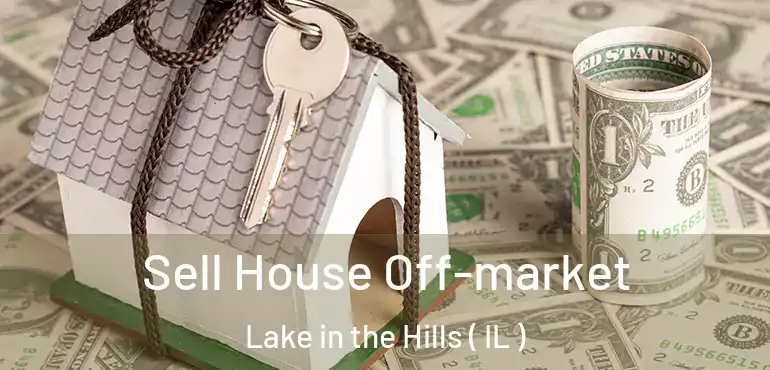  Sell House Off-market Lake in the Hills ( IL )