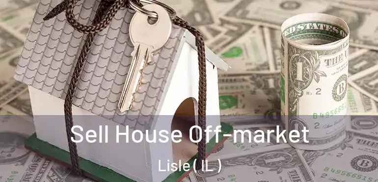  Sell House Off-market Lisle ( IL )