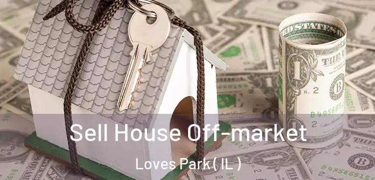  Sell House Off-market Loves Park ( IL )