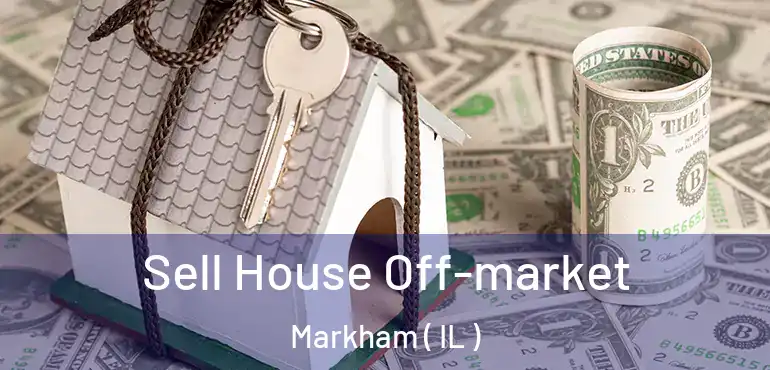  Sell House Off-market Markham ( IL )