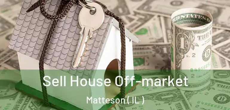  Sell House Off-market Matteson ( IL )