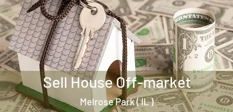  Sell House Off-market Melrose Park ( IL )