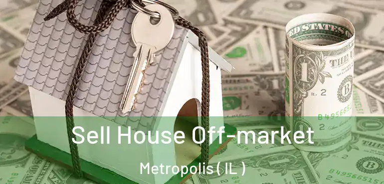  Sell House Off-market Metropolis ( IL )