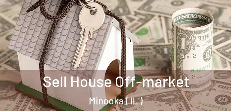  Sell House Off-market Minooka ( IL )