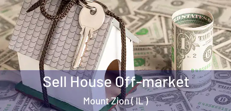  Sell House Off-market Mount Zion ( IL )